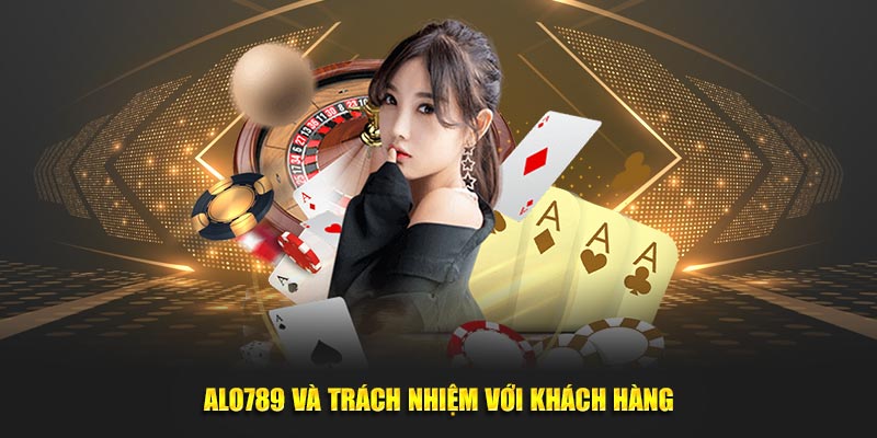 Alo789 và trách nhiệm với khách hàng