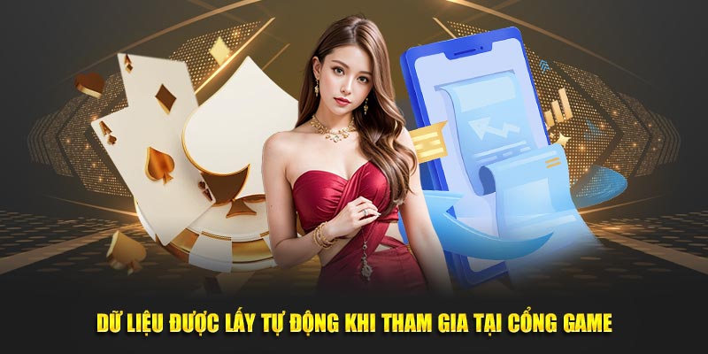 Dữ liệu được lấy tự động khi tham gia tại cổng game