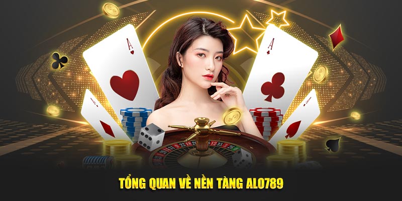 Tổng quan về nền tảng Alo789