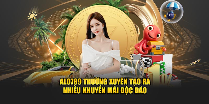 Alo789 thường xuyên tạo ra nhiều khuyến mãi độc đáo