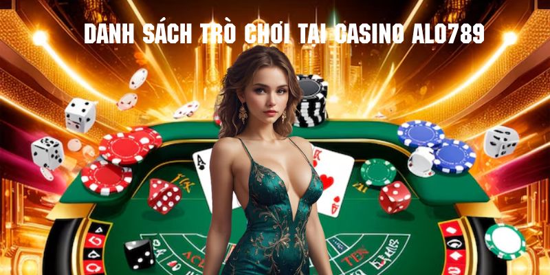 Review ưu điểm khó cưỡng của sảnh casino tại sân chơi alo789