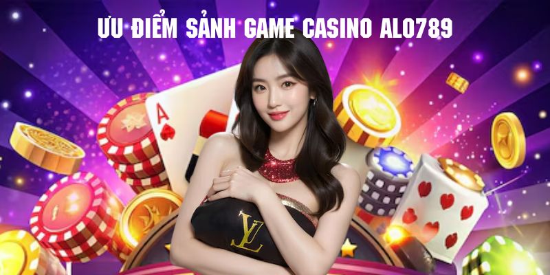 Điểm qua những tựa game siêu cuốn tại sảnh casino của nhà cái alo789