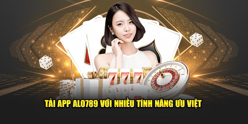 Tải app Alo789 với nhiều tính năng ưu việt